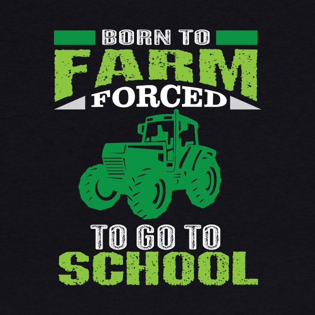 Born To Farm Forced To Go To School Shirt Kid Farming by mazurprop